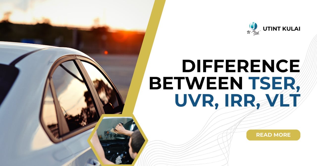 Car Tint: Difference between TSER, UVR, IRR, VLT