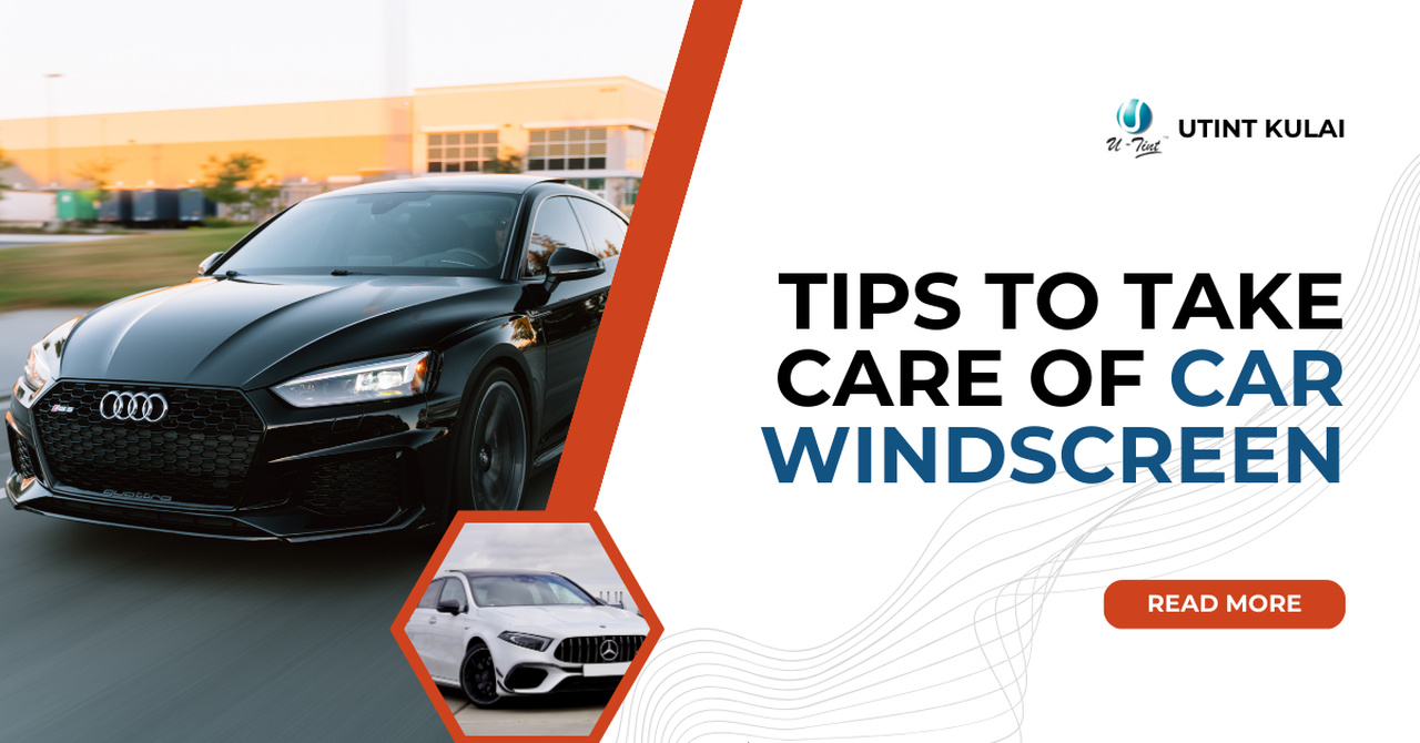 Tips to Take Care of Car Windscreen