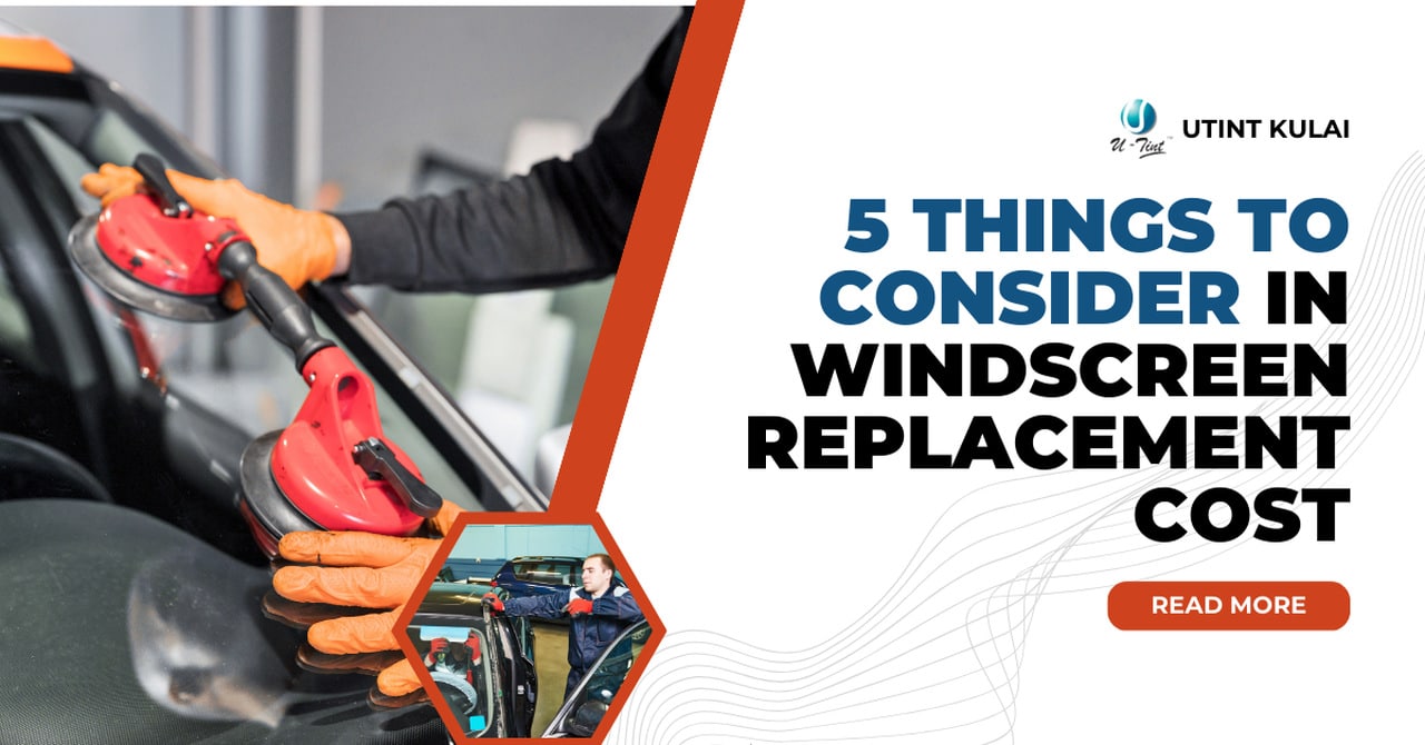 5 Things To Consider In Windscreen Replacement Cost
